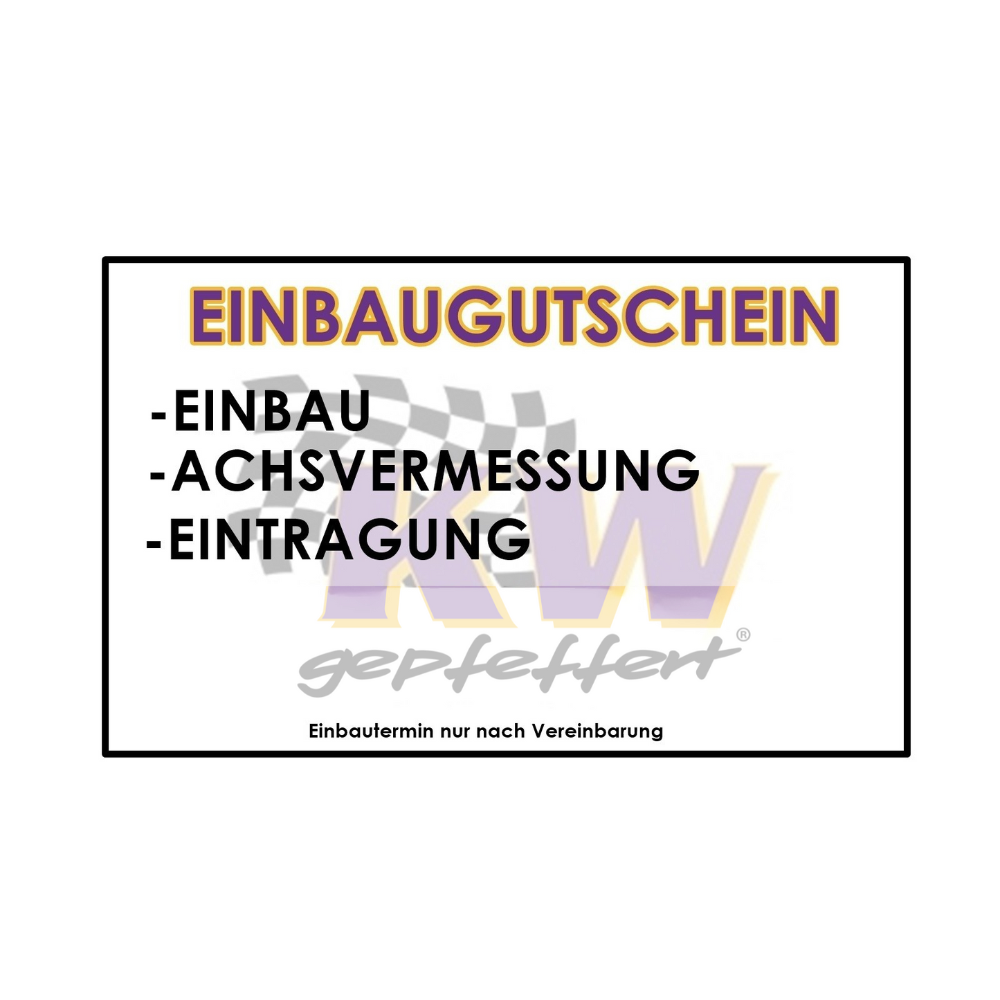 Einbaugutschein / Einbau + Achsvermessung & Tüv Vorführung - gepfeffert.com